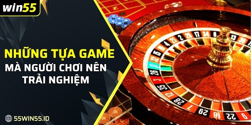 Những tựa game cực hot mà người chơi nên trải nghiệm