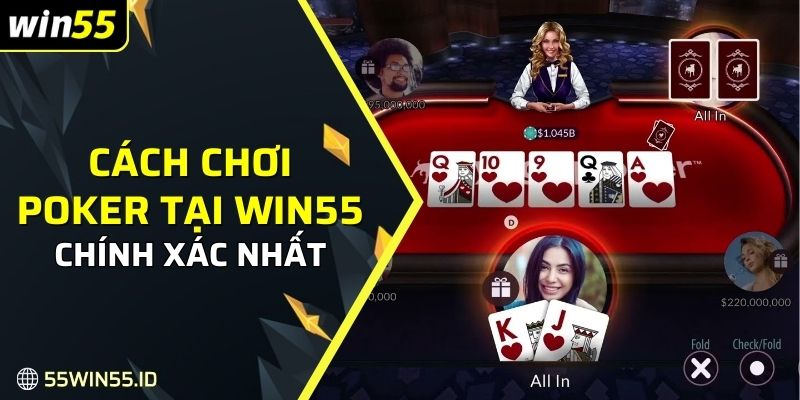 Cách chơi Poker tại Win55 chính xác nhất