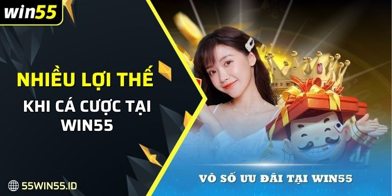 Nhiều lợi thế khi cá cược tại Win55 