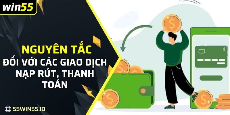 Nguyên tắc cơ bản đối với các giao dịch nạp rút, thanh toán