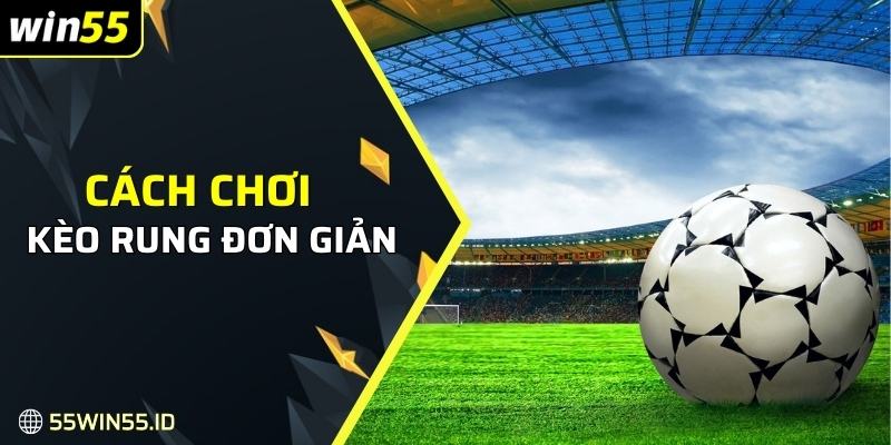 Cách chơi kèo rung đơn giản