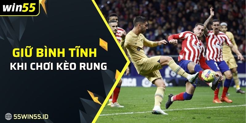 Cần giữ bình tĩnh khi chơi kèo rung