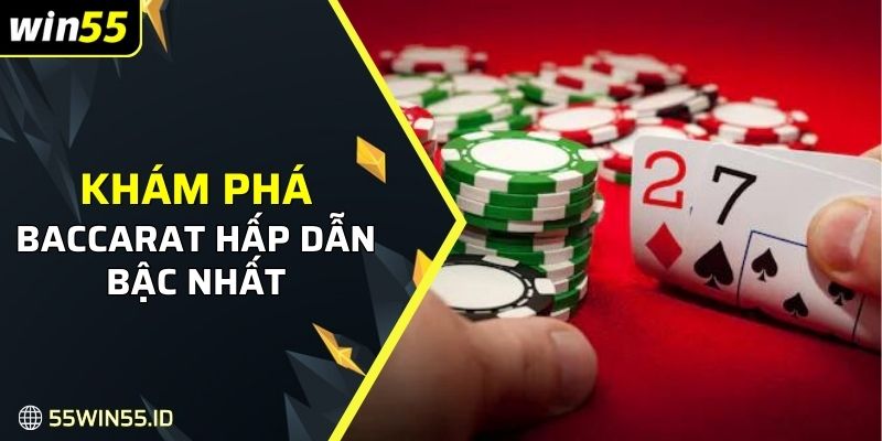 Khám phá cách chơi Baccarat hấp dẫn bậc nhất tại WIN55