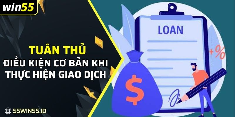 Tuân thủ một vài điều kiện cơ bản khi thực hiện giao dịch