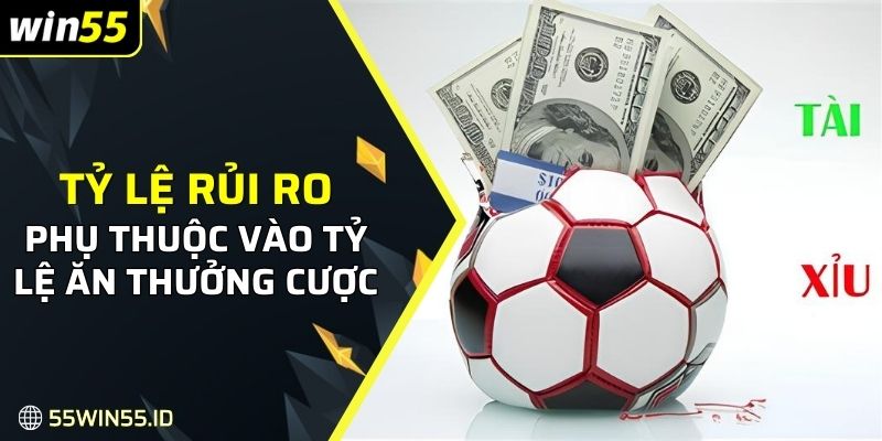 Tỷ lệ rủi ro phụ thuộc vào tỷ lệ ăn thưởng cược