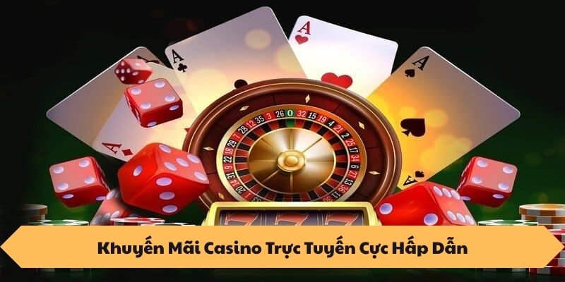 Khuyến Mãi Casino Trực Tuyến Cực Hấp Dẫn